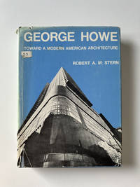 George Howe: Toward a Modern American Architecture