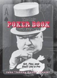 The Only Poker Book You'll Ever Need : Bet, Play, and Bluff Like a Pro