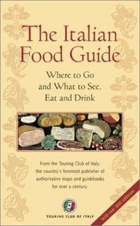 The Italian Food Guide: The Ultimate Guide to the Regional Foods of Italy by Touring Club of Italy; Touring Club Italiano - 2002