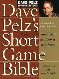 image of Dave Pelz's Short Game Bible: Master the Finesse Swing and Lower Your Score (Dave Pelz Scoring Game)