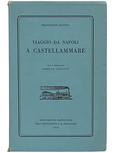 Viaggio da Napoli a Castellammare con 42 Disegni di Achille Gigante