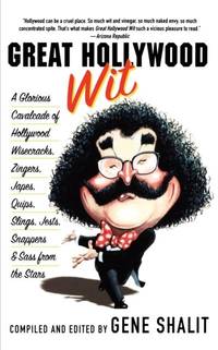 Great Hollywood Wit: A Glorious Cavalcade of Hollywood Wisecracks, Zingers, Japes, Quips, Slings,...