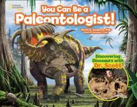 You Can Be a Paleontologist! : Discovering Dinosaurs with Dr. Scott