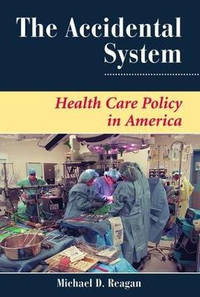 The Accidental System: Health Care Policy In America