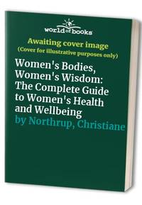 cover of Women's Bodies, Women's Wisdom: The Complete Guide to Women's Health and Wellbeing