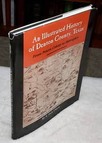 An Illustrated History of Denton County, Texas:  From Peters Colony to Metroplex