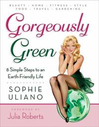 Gorgeously Green : 8 Simple Steps to an Earth-Friendly Life