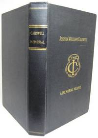 JOSHUA WILLIAM CALDWELL.  A MEMORIAL VOLUME.  CONTAINING HIS BIOGRAPHY, WRITINGS AND ADDRESSES....