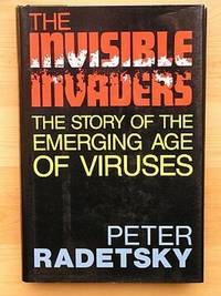 THE INVISIBLE INVADERS: The Story of the Emerging Age of Viruses