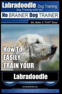Labradoodle Training: Dog Training With the No BRAINER Dog TRAINER "We Make it That...