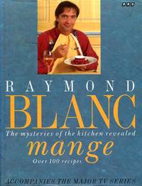 Blanc Mange: The Mysteries of the Kitchen Revealed by Raymond Blanc - 1994