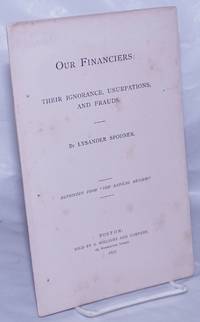 Our Financiers: their ignorance, usurpations, and frauds by Spooner, Lysander - 1877