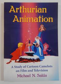 Arthurian Animation: A Study of Cartoon Camelots on Film and Television