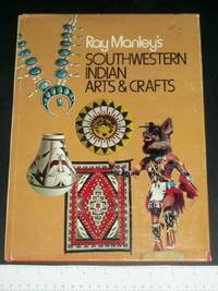 Ray Manley&#039;s Southwestern Indian Arts &amp; Crafts by Manley, Ray - 1975