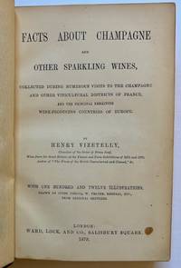 Facts About Champagne and Other Sparkling Wines, Collected During Numerous Visits to the Champagne and Other Viticultural Districts of France, and the Principal Remaining Wine-Producing Countries of Europe