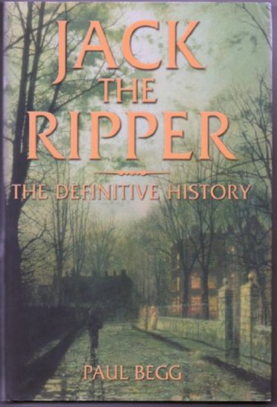 JACK THE RIPPER The Definitive History.