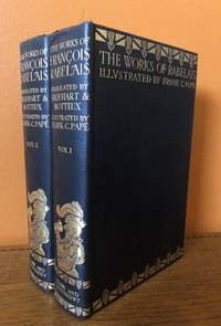 THE COMPLETE WORKS OF DOCTOR FRANCOIS RABELAIS, Abstractor of the Quintessence: Being an Account...