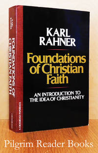 Foundations of Christian Faith; An Introduction to the Idea of Christianity . by Rahner SJ., Karl - 1993