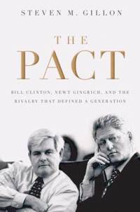 The Pact : Bill Clinton, Newt Gingrich, and the Rivalry That Defined a Generation
