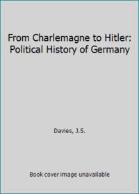 From Charlemagne to Hitler: Political History of Germany by Davies, J. S - 1995