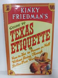image of Kinky Friedman's Guide to Texas Etiquette: Or How to Get to Heaven or Hell Without Going Through Dal