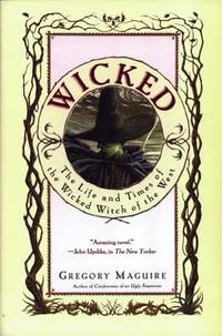 Wicked : The Life and Times of the Wicked Witch of the West by Gregory Maguire - 2004