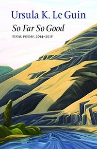 So Far So Good by Ursula K Le Guin