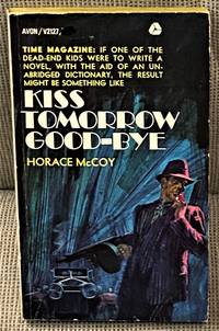 Kiss Tomorrow Good-Bye by Horace McCoy - 1965