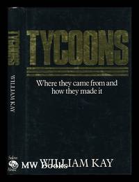 Tycoons : Where They Come from and How They Made it / William Kay