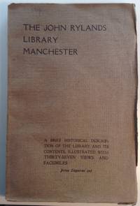 image of The John Rylands Library Manchester: A Brief Historical Description of the Library and Its Contents, Illustrated with Thirty-Seven Views and Facsimiles