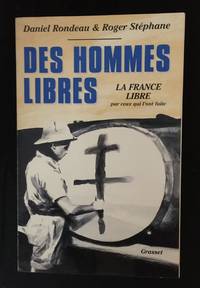 Des hommes libres - La France libre par ceux qui l'ont faite
