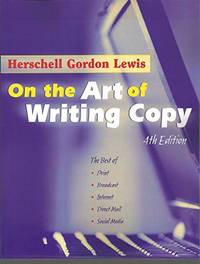 On the Art of Writing Copy (4th Edition): The Best of Print, Broadcast, Internet, Direct Mail,...