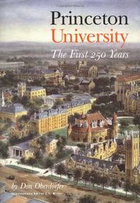 Princeton University: The First 250 Years (The William G. Bowen Series, 23) by Oberdorfer, Don