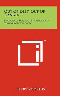 Out of Debt, Out of Danger: Proposals for War Finance and Tomorrow's Money
