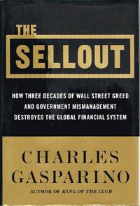 The Sellout: How Three Decades of Wall Street Greed and Government  Mismanagement Destroyed the Global Financial System