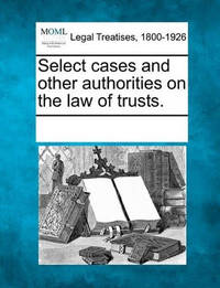 Select Cases and Other Authorities on the Law of Trusts.