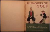 HUMOURS OF GOLF by Robinson, W. Heath - 1923