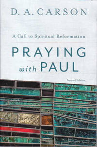 Praying with Paul: a Call to Spiritual Reformattion: Second Edition