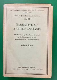 Narrative of a Child Analysis: The Conduct of the Psycho-Analysis of Children as seen in the Treatment of a Ten Year Old Boy by Melanie Klein - 1961