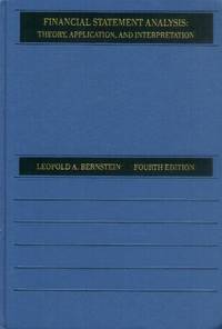 Financial Statement Analysis; Theory, Application and Interpretation (4th Edition) by Bernstein, Leopold A - 1989