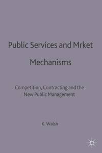 Public Services and Market Mechanisms : Competition, Contracting and the New Public Management