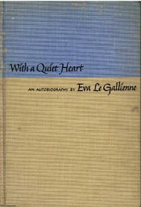 With A Quiet Heart An Autobiography by Eva Le Gallienne - 1953