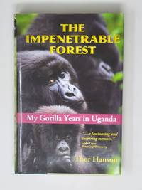 The Impenetrable Forest: My Gorilla Years in Uganda