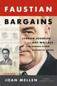 Faustian Bargains : Lyndon Johnson and Mac Wallace in the Robber Baron Culture of Texas