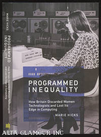 PROGRAMMED INEQUALITY; How Britain Discarded Women Technologists and Lost Its Edge in Computing