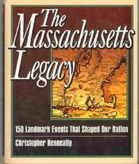 cover of THE MASSACHUSETTS LEGACY 150 Landmark Events That Shaped Our Nation