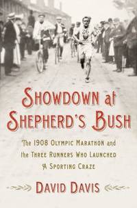 Showdown at Shepherd's Bush : The 1908 Olympic Marathon and the Three Runners Who Launched a...