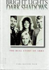 Bright Lights Dark Shadows: The Real Story Of Abba by Palm Carl Magnus - 2001