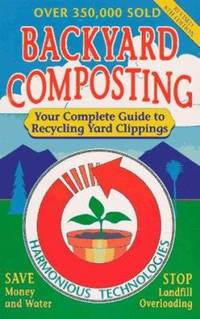 Backyard Composting : Your Complete Guide to Recycling Yard Clippings