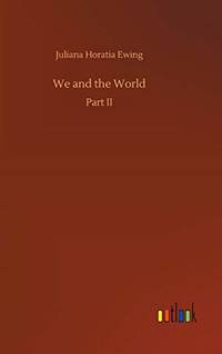 We and the World: Part II by Ewing, Juliana Horatia